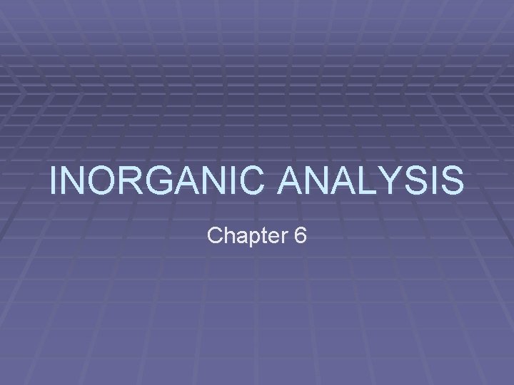 INORGANIC ANALYSIS Chapter 6 