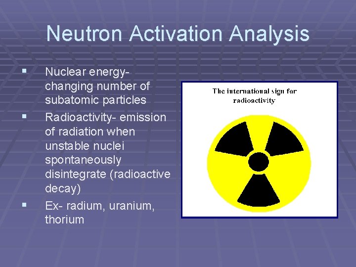 Neutron Activation Analysis § § § Nuclear energychanging number of subatomic particles Radioactivity- emission