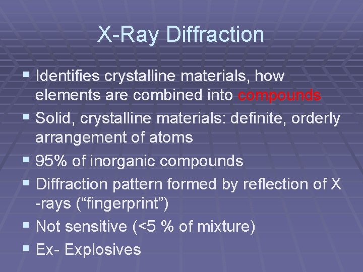 X-Ray Diffraction § Identifies crystalline materials, how elements are combined into compounds § Solid,