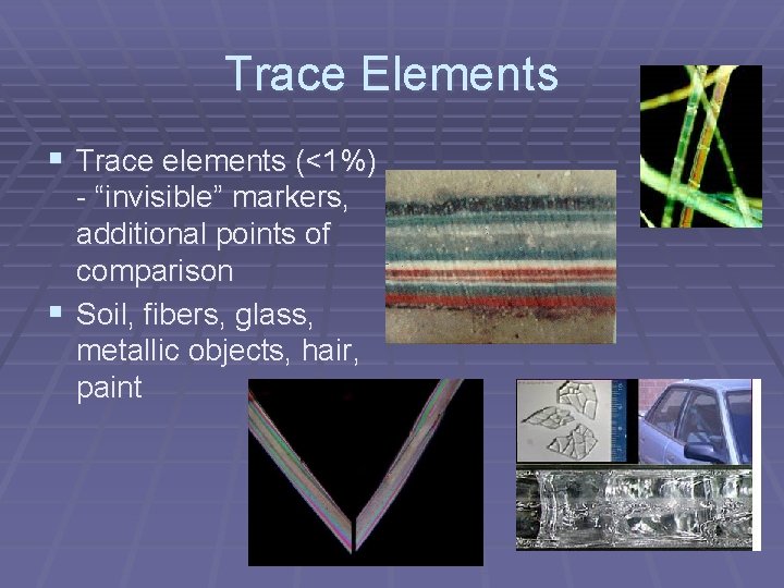 Trace Elements § Trace elements (<1%) - “invisible” markers, additional points of comparison §