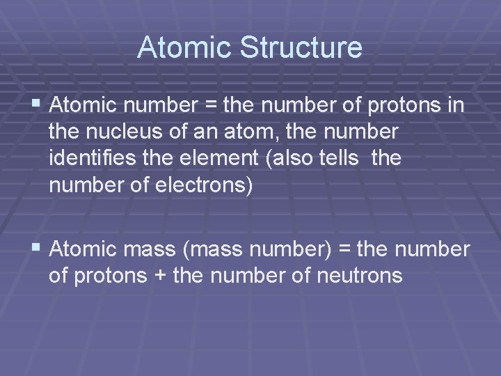 Atomic Structure § Atomic number = the number of protons in the nucleus of