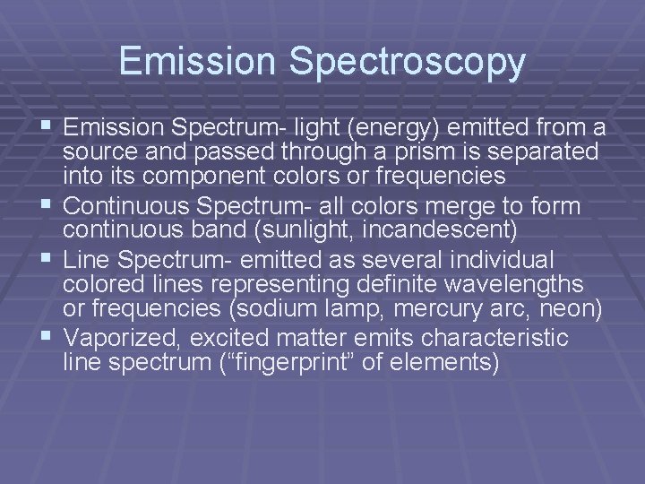 Emission Spectroscopy § Emission Spectrum- light (energy) emitted from a § § § source