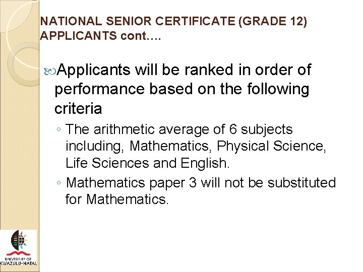 NATIONAL SENIOR CERTIFICATE (GRADE 12) APPLICANTS cont…. Applicants will be ranked in order of