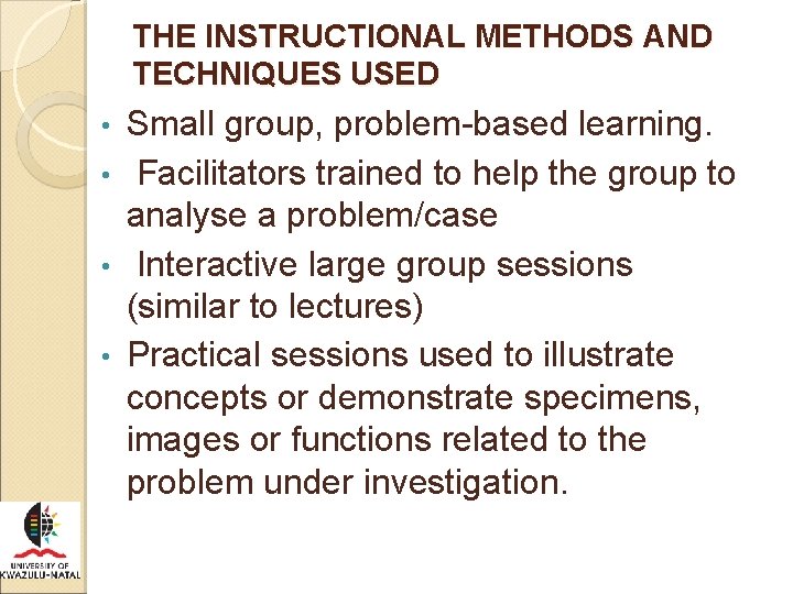 THE INSTRUCTIONAL METHODS AND TECHNIQUES USED Small group, problem-based learning. • Facilitators trained to