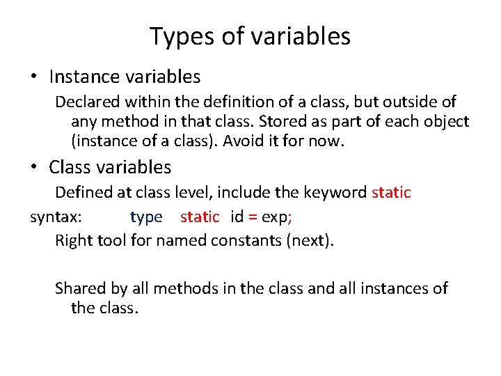 Types of variables • Instance variables Declared within the definition of a class, but
