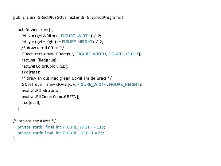 public class GRect. Plus. GOval extends Graphics. Programs { public void run() { int