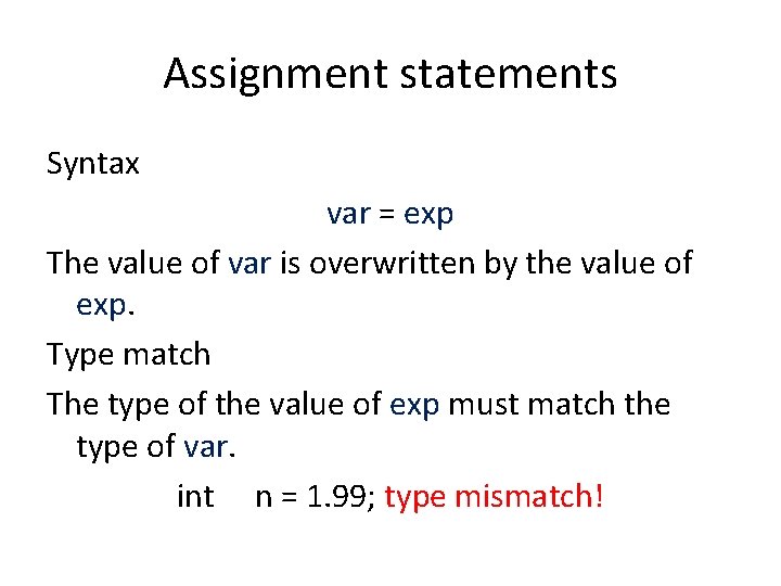 Assignment statements Syntax var = exp The value of var is overwritten by the