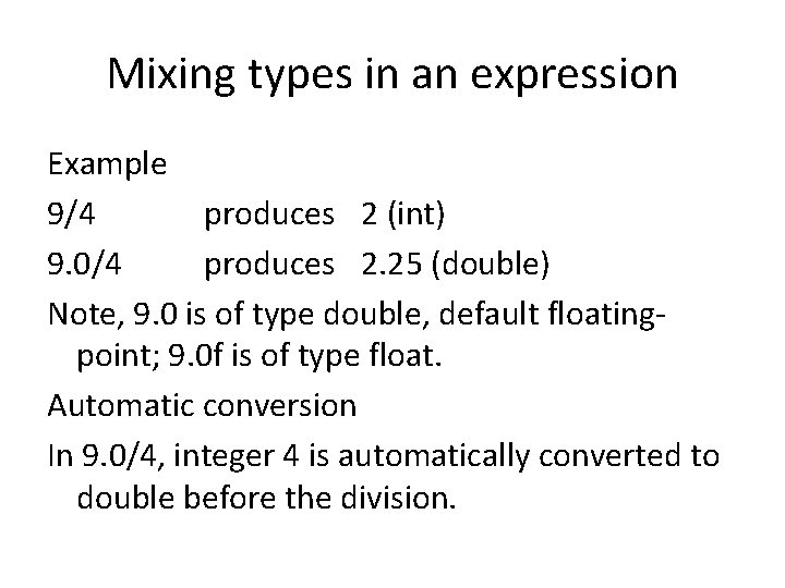 Mixing types in an expression Example 9/4 produces 2 (int) 9. 0/4 produces 2.