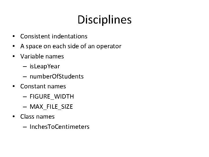 Disciplines • Consistent indentations • A space on each side of an operator •