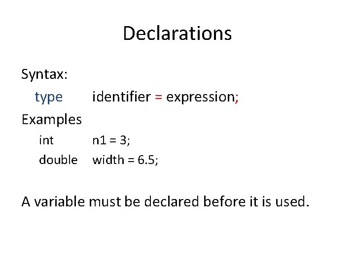 Declarations Syntax: type identifier = expression; Examples int double n 1 = 3; width
