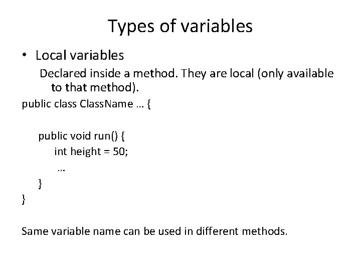 Types of variables • Local variables Declared inside a method. They are local (only