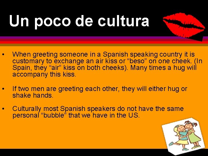 Un poco de cultura • When greeting someone in a Spanish speaking country it