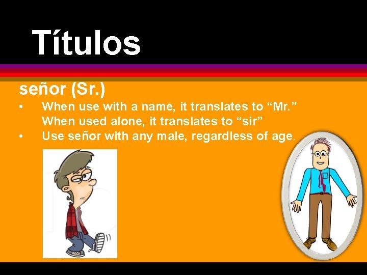 Títulos señor (Sr. ) • • When use with a name, it translates to