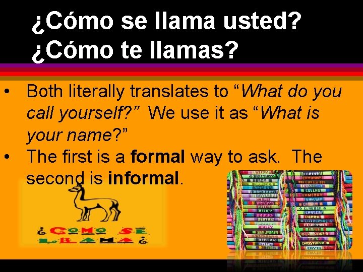 ¿Cómo se llama usted? ¿Cómo te llamas? • Both literally translates to “What do