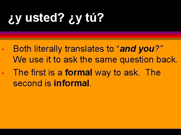 ¿y usted? ¿y tú? • • Both literally translates to “and you? ” We