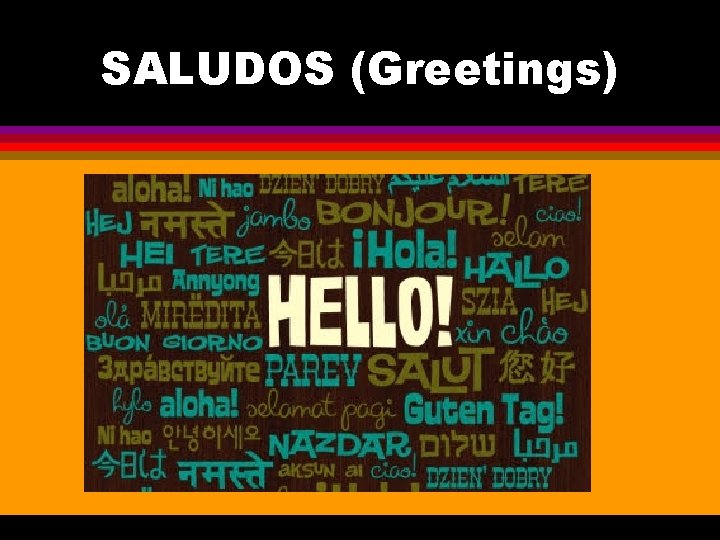 SALUDOS (Greetings) 