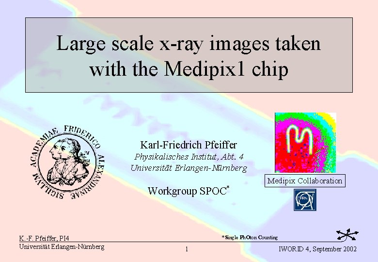Large scale x-ray images taken with the Medipix 1 chip Karl-Friedrich Pfeiffer Physikalisches Institut,
