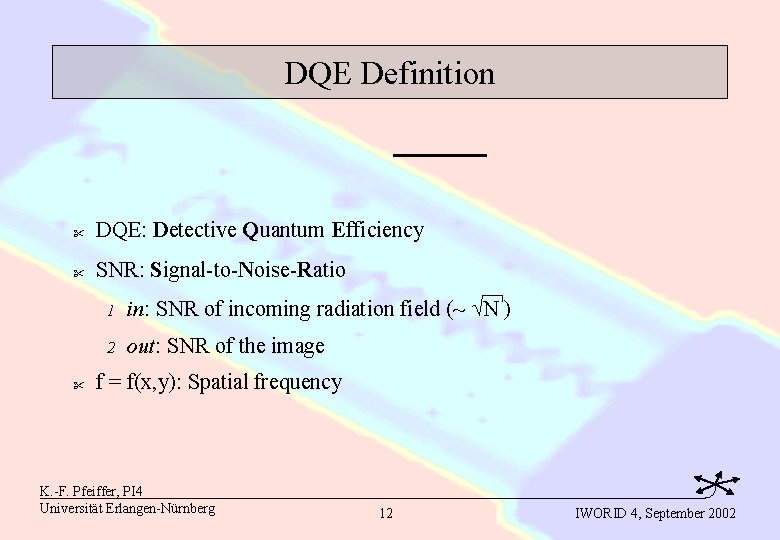 DQE Definition " DQE: Detective Quantum Efficiency " SNR: Signal-to-Noise-Ratio " 1 in: SNR