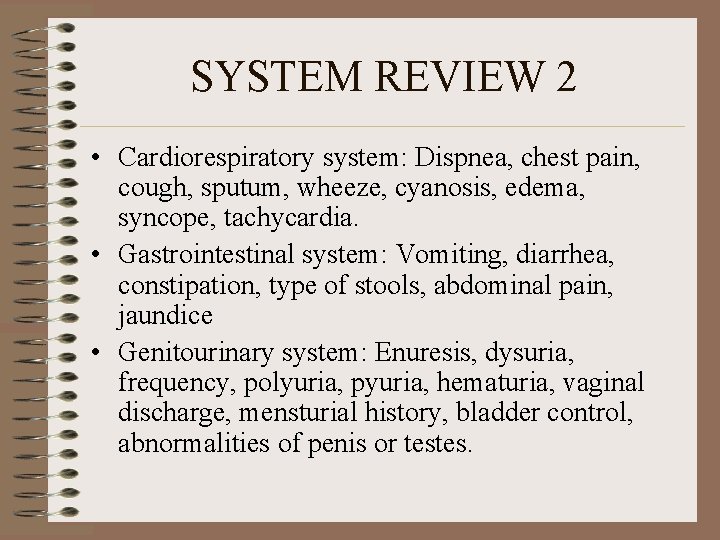 SYSTEM REVIEW 2 • Cardiorespiratory system: Dispnea, chest pain, cough, sputum, wheeze, cyanosis, edema,