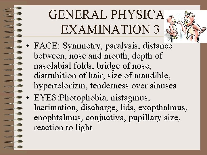 GENERAL PHYSICAL EXAMINATION 3 • FACE: Symmetry, paralysis, distance between, nose and mouth, depth