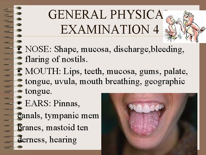 GENERAL PHYSICAL EXAMINATION 4 • NOSE: Shape, mucosa, discharge, bleeding, flaring of nostils. •