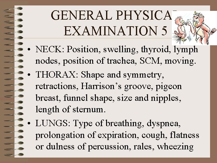 GENERAL PHYSICAL EXAMINATION 5 • NECK: Position, swelling, thyroid, lymph nodes, position of trachea,