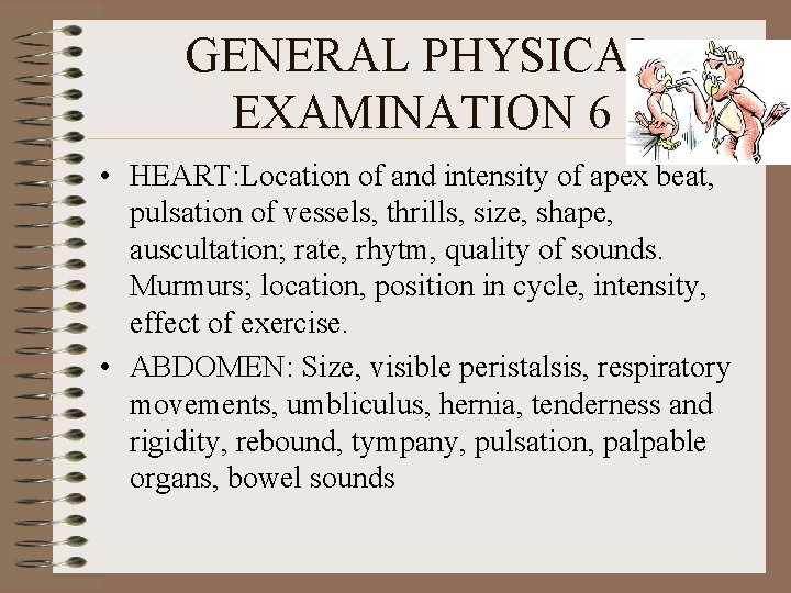 GENERAL PHYSICAL EXAMINATION 6 • HEART: Location of and intensity of apex beat, pulsation