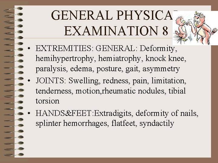 GENERAL PHYSICAL EXAMINATION 8 • EXTREMITIES: GENERAL: Deformity, hemihypertrophy, hemiatrophy, knock knee, paralysis, edema,