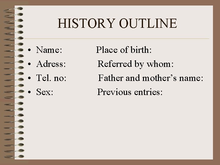 HISTORY OUTLINE • • Name: Adress: Tel. no: Sex: Place of birth: Referred by