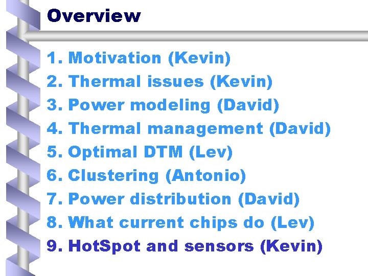 Overview 1. Motivation (Kevin) 2. Thermal issues (Kevin) 3. Power modeling (David) 4. Thermal