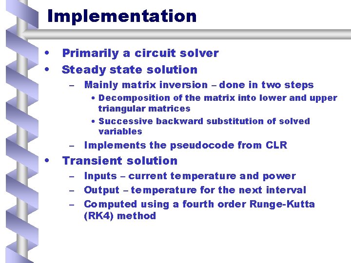 Implementation • • Primarily a circuit solver Steady state solution – Mainly matrix inversion