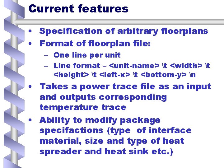 Current features • Specification of arbitrary floorplans • Format of floorplan file: – One