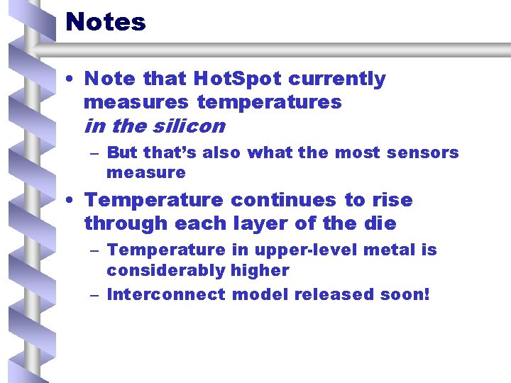 Notes • Note that Hot. Spot currently measures temperatures in the silicon – But