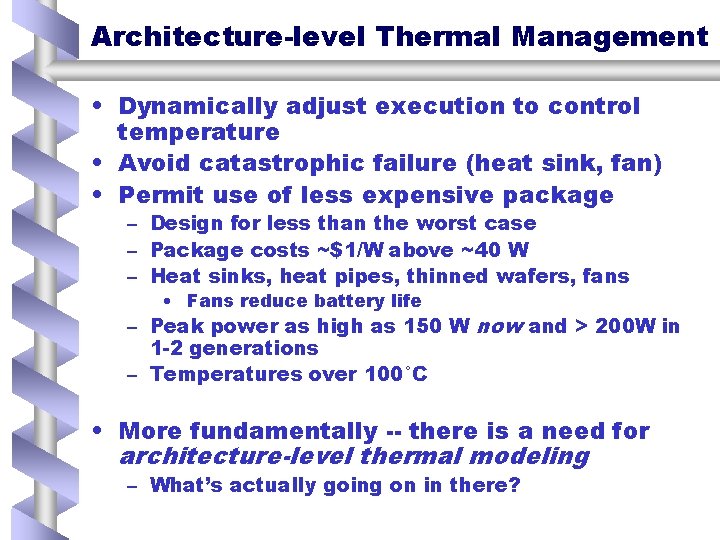 Architecture-level Thermal Management • Dynamically adjust execution to control temperature • Avoid catastrophic failure