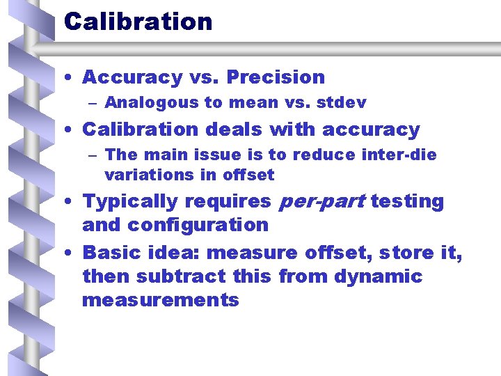 Calibration • Accuracy vs. Precision – Analogous to mean vs. stdev • Calibration deals