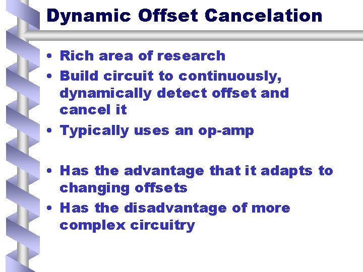 Dynamic Offset Cancelation • Rich area of research • Build circuit to continuously, dynamically