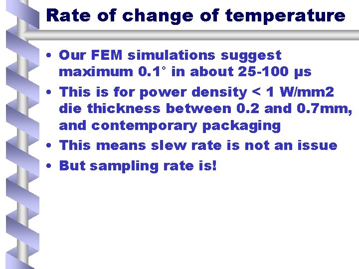 Rate of change of temperature • Our FEM simulations suggest maximum 0. 1° in