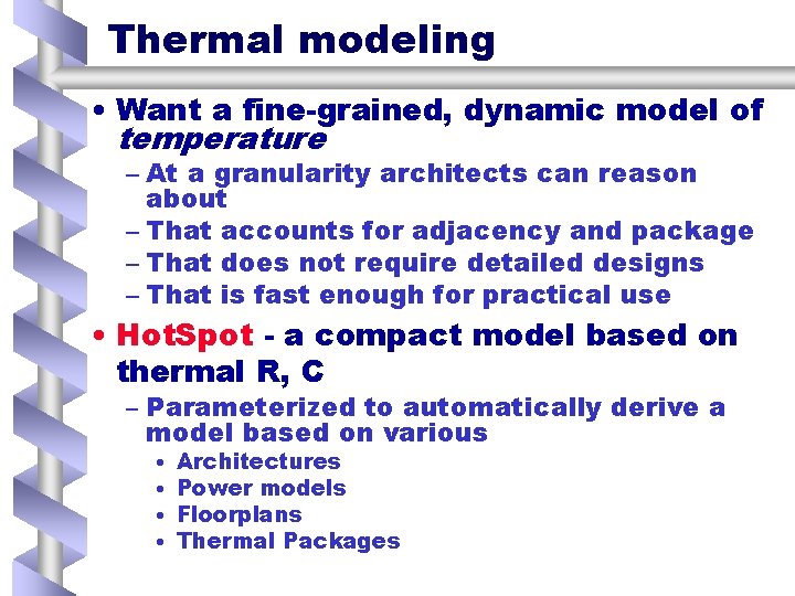 Thermal modeling • Want a fine-grained, dynamic model of temperature – At a granularity