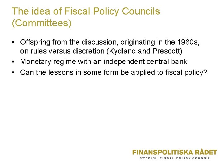 The idea of Fiscal Policy Councils (Committees) • Offspring from the discussion, originating in