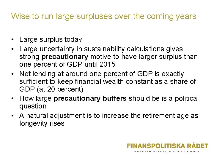 Wise to run large surpluses over the coming years • Large surplus today •