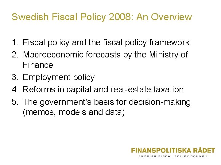 Swedish Fiscal Policy 2008: An Overview 1. Fiscal policy and the fiscal policy framework