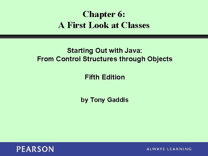 Chapter 6: A First Look at Classes Starting Out with Java: From Control Structures