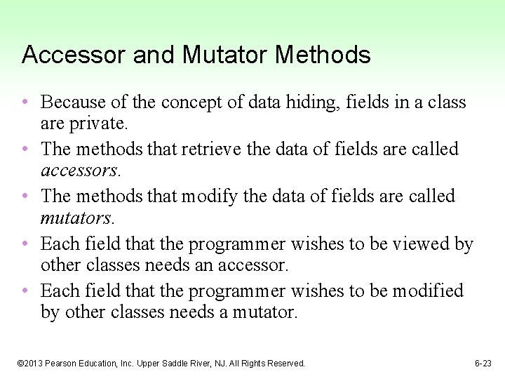 Accessor and Mutator Methods • Because of the concept of data hiding, fields in