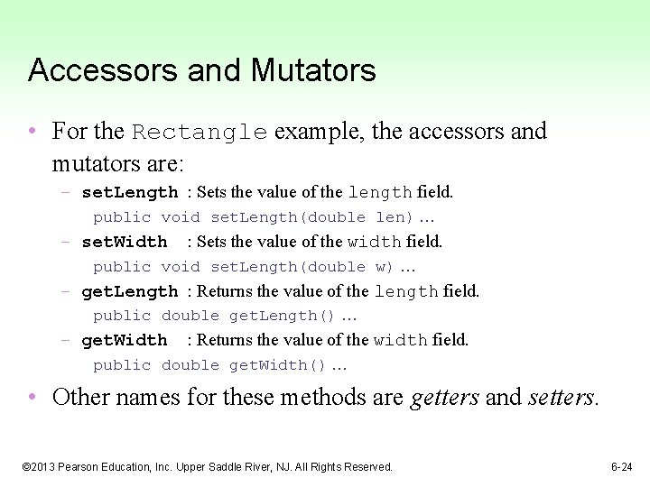 Accessors and Mutators • For the Rectangle example, the accessors and mutators are: –