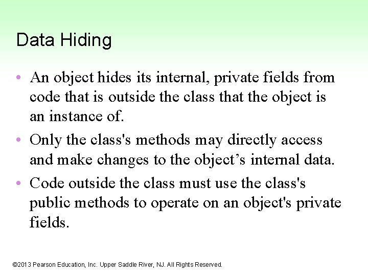 Data Hiding • An object hides its internal, private fields from code that is