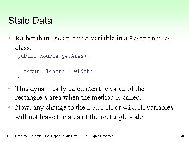 Stale Data • Rather than use an area variable in a Rectangle class: public