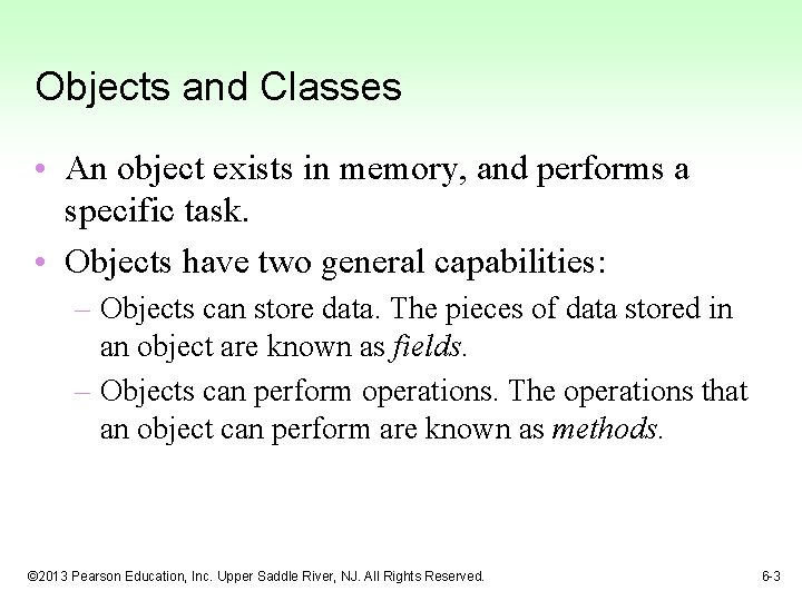 Objects and Classes • An object exists in memory, and performs a specific task.