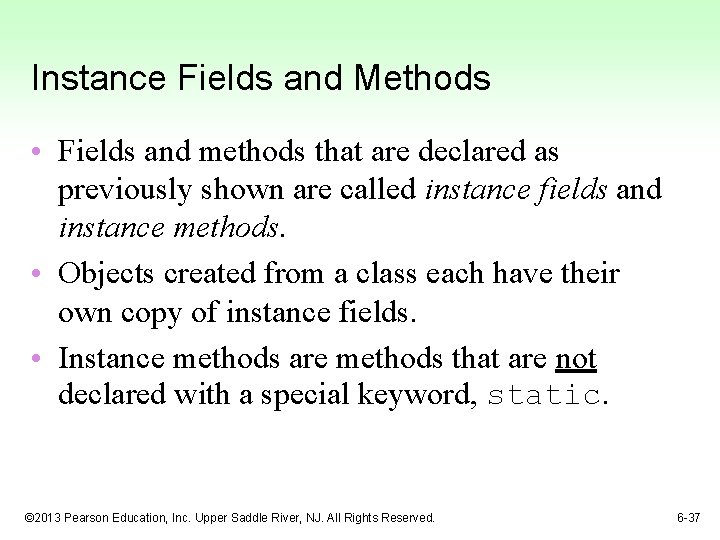 Instance Fields and Methods • Fields and methods that are declared as previously shown