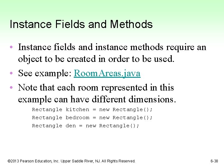 Instance Fields and Methods • Instance fields and instance methods require an object to