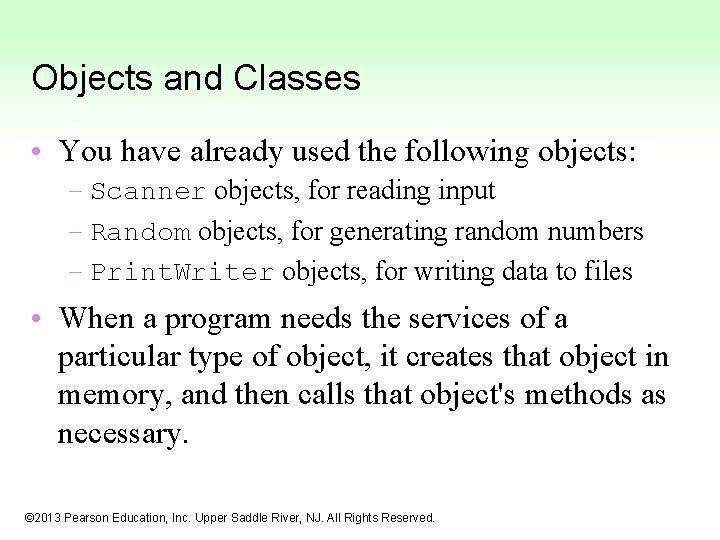 Objects and Classes • You have already used the following objects: – Scanner objects,